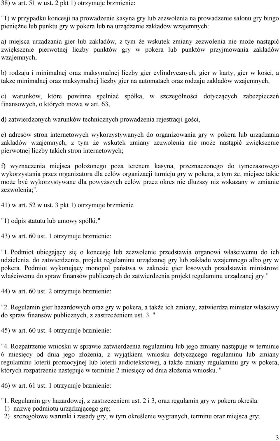wzajemnych: a) miejsca urządzania gier lub zakładów, z tym że wskutek zmiany zezwolenia nie może nastąpić zwiększenie pierwotnej liczby punktów gry w pokera lub punktów przyjmowania zakładów