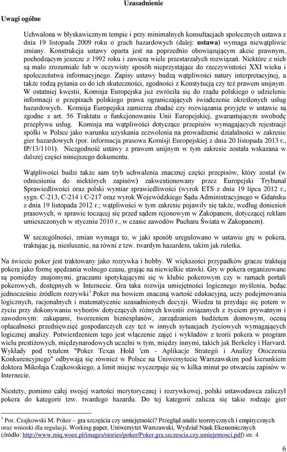 Niektóre z nich są mało zrozumiałe lub w oczywisty sposób nieprzystające do rzeczywistości XXI wieku i społeczeństwa informacyjnego.