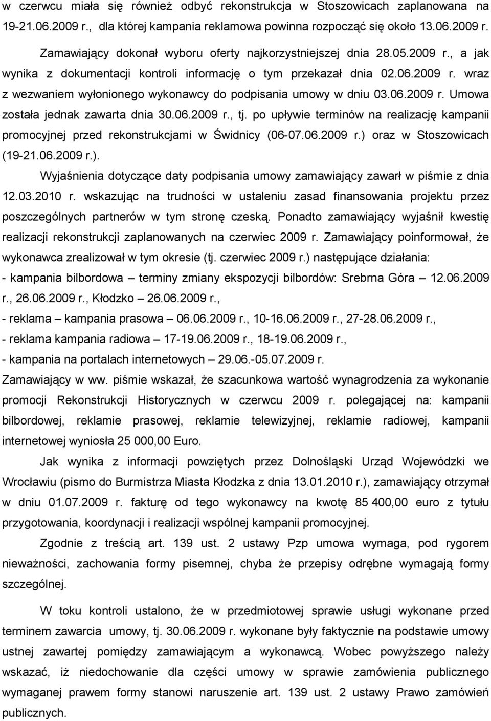 06.2009 r., tj. po upływie terminów na realizację kampanii promocyjnej przed rekonstrukcjami w Świdnicy (06-07.06.2009 r.) 