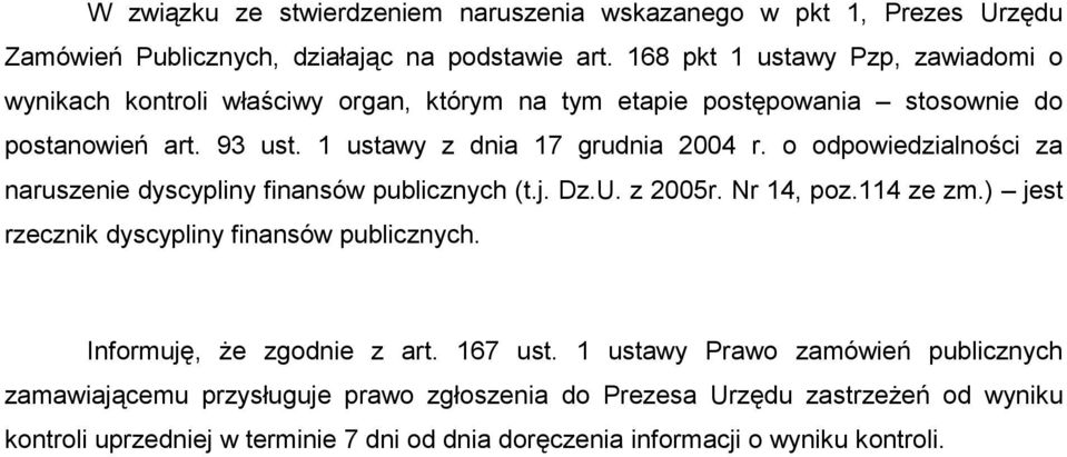 o odpowiedzialności za naruszenie dyscypliny finansów publicznych (t.j. Dz.U. z 2005r. Nr 14, poz.114 ze zm.) jest rzecznik dyscypliny finansów publicznych.