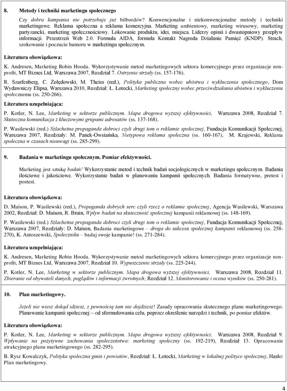 Formuła AIDA, formuła Kontakt Nagroda Działanie Pamięć (KNDP). Strach, szokowanie i poczucie humoru w marketingu społecznym. MT Biznes Ltd, Warszawa 2007, Rozdział 7. Ostrzenie strzały (ss. 157-176).
