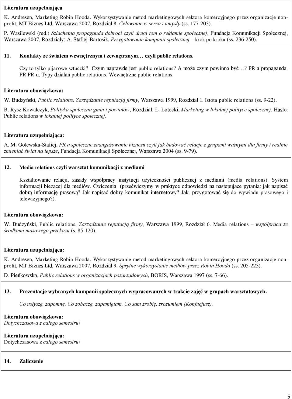 Czym naprawdę jest public relations? A może czym powinno być? PR a propaganda. PR PR-u. Typy działań public relations. Wewnętrzne public relations. W. Budzyński, Public relations.