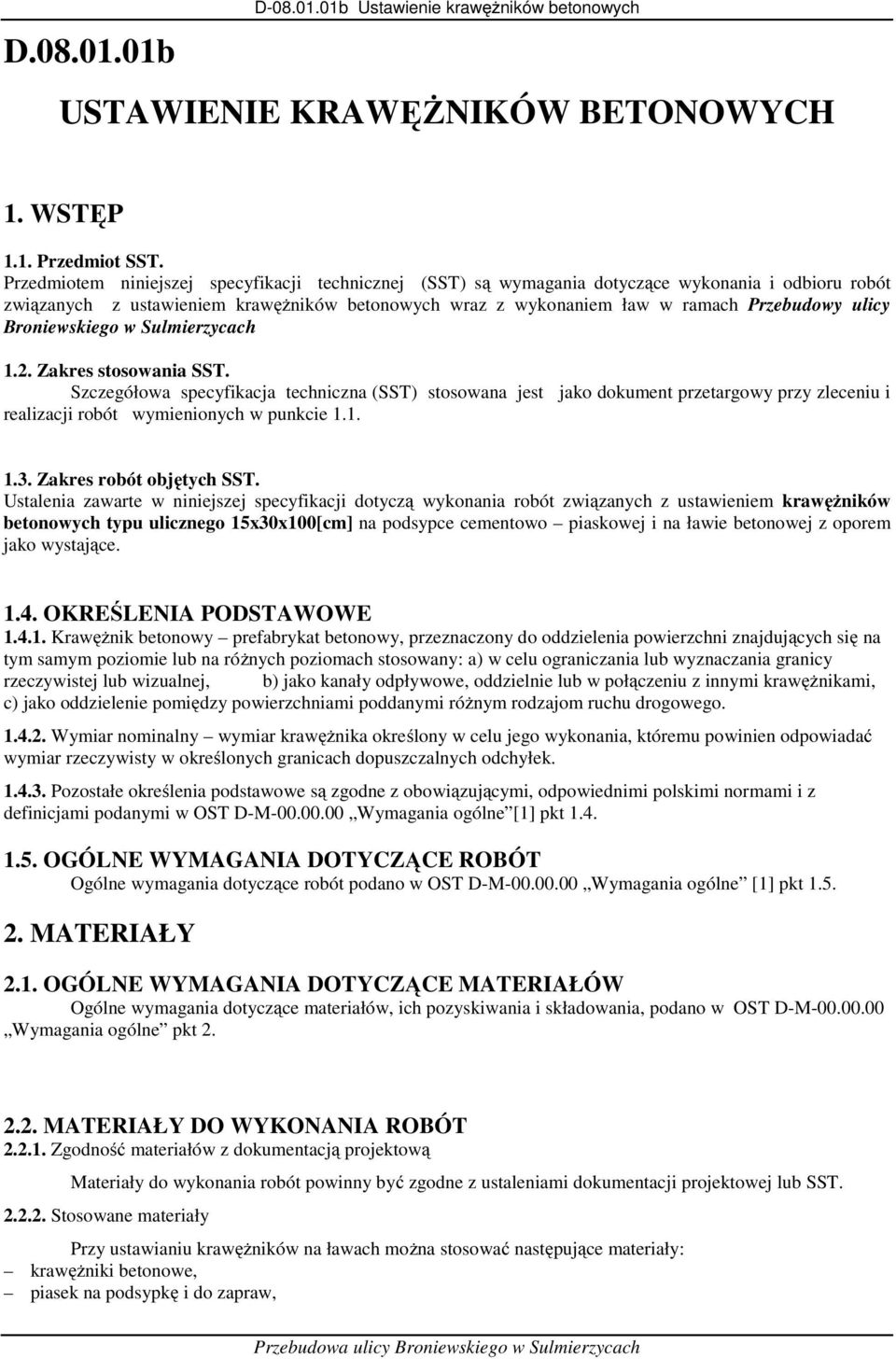 Broniewskiego w Sulmierzycach 1.2. Zakres stosowania SST. Szczegółowa specyfikacja techniczna (SST) stosowana jest jako dokument przetargowy przy zleceniu i realizacji robót wymienionych w punkcie 1.