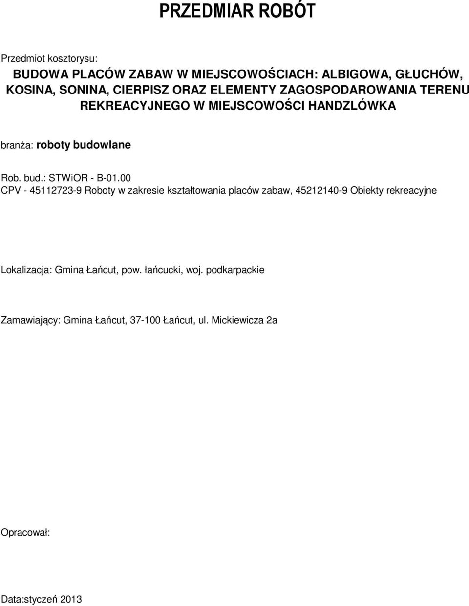 00 CPV - 45112723-9 Roboty w zakresie kształtowania placów zabaw, 45212140-9 Obiekty rekreacyjne Lokalizacja: Gina Łańcut,