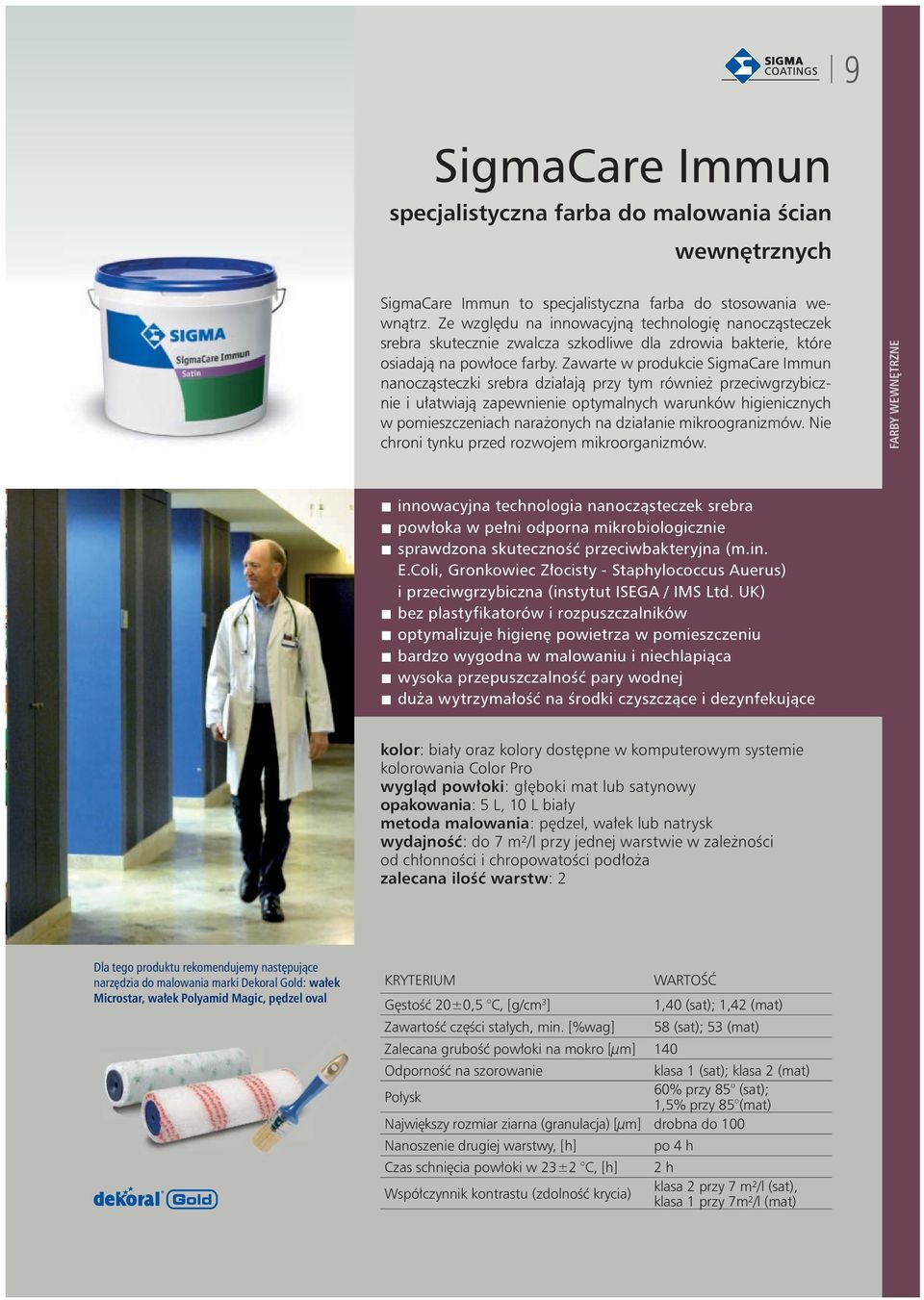 Zawarte w produkcie SigmaCare Immun nanocząsteczki srebra działają przy tym również przeciwgrzybicznie i ułatwiają zapewnienie optymalnych warunków higienicznych w pomieszczeniach narażonych na