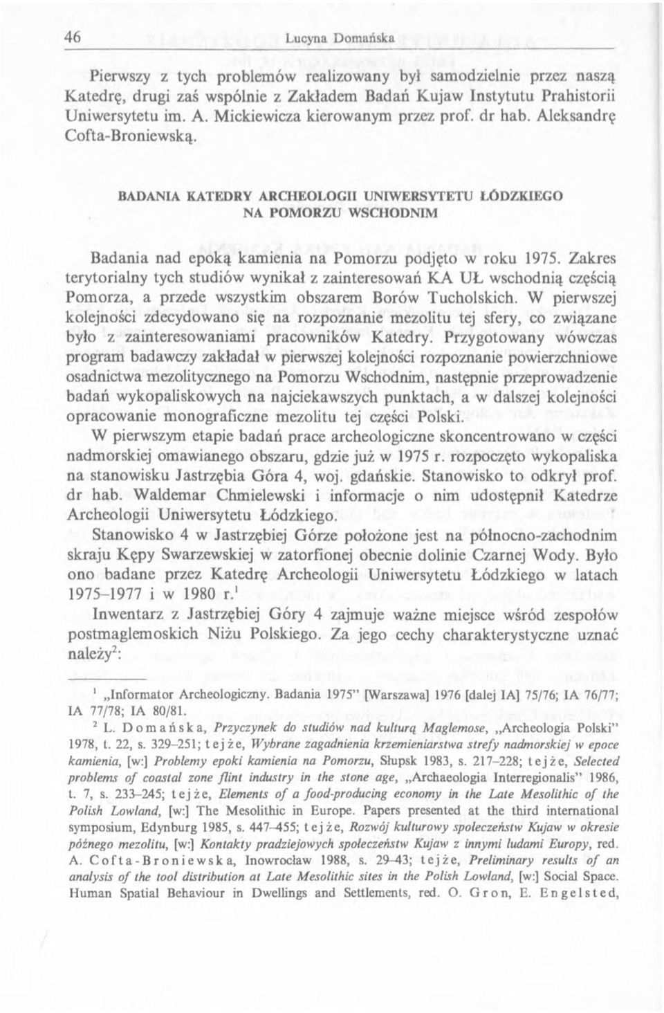 BADANIA KATEDRY ARCHEOLOGII UNIWERSYTETU ŁÓDZKIEGO NA POMORZU WSCHODNIM Badania nad epoką kamienia na Pomorzu podjęto w roku 1975.