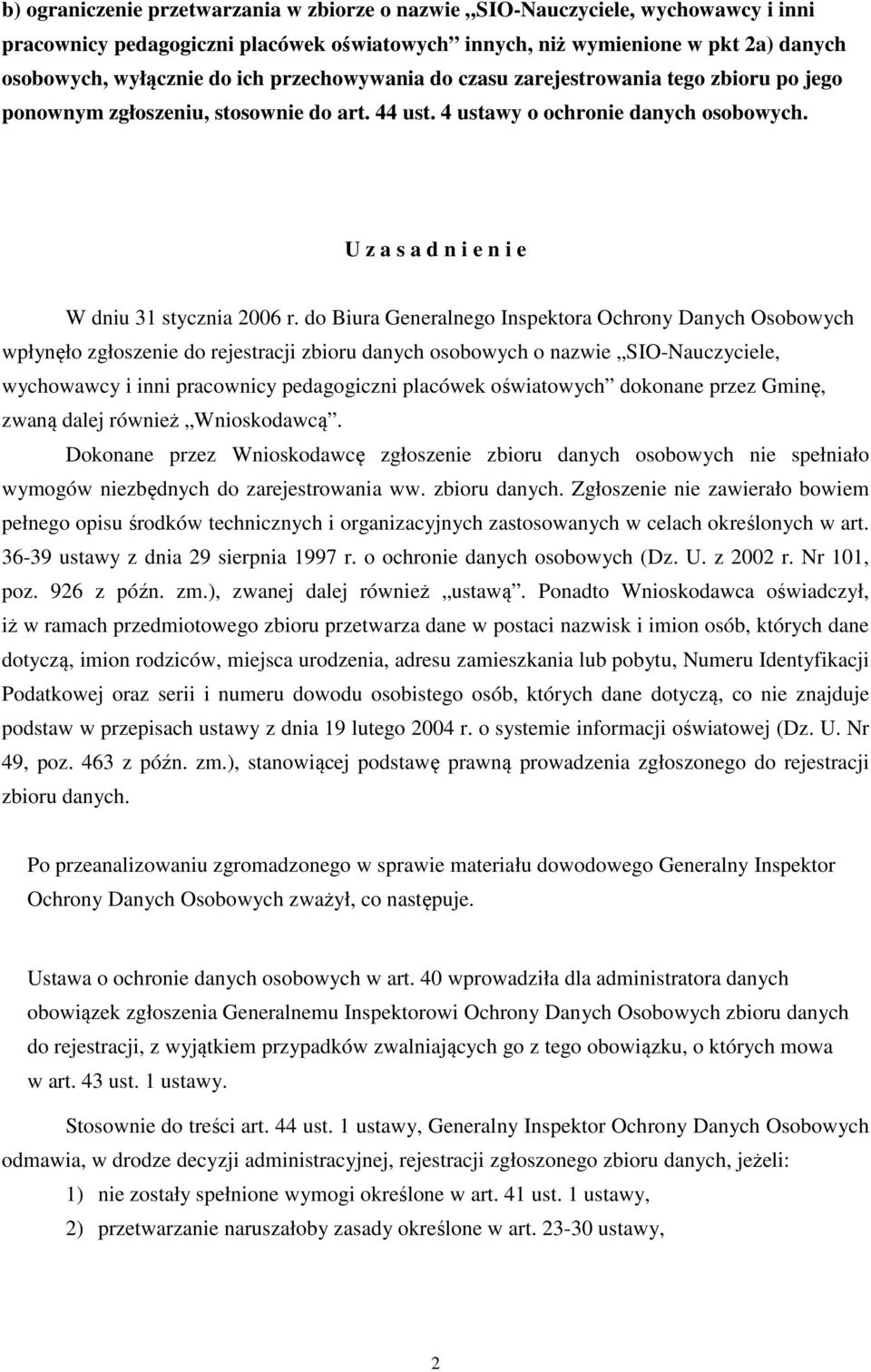 do Biura Generalnego Inspektora Ochrony Danych Osobowych wpłynęło zgłoszenie do rejestracji zbioru danych osobowych o nazwie SIO-Nauczyciele, wychowawcy i inni pracownicy pedagogiczni placówek