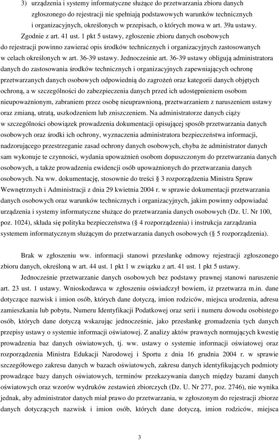 1 pkt 5 ustawy, zgłoszenie zbioru danych osobowych do rejestracji powinno zawierać opis środków technicznych i organizacyjnych zastosowanych w celach określonych w art. 36-39 ustawy. Jednocześnie art.