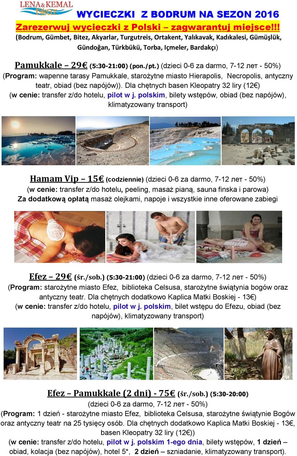 ) (dzieci 0-6 za darmo, 7-12 лет - 50%) (Program: wapenne tarasy Pamukkale, starożytne miasto Hierapolis, Necropolis, antyczny teatr, obiad (bez napójów)).