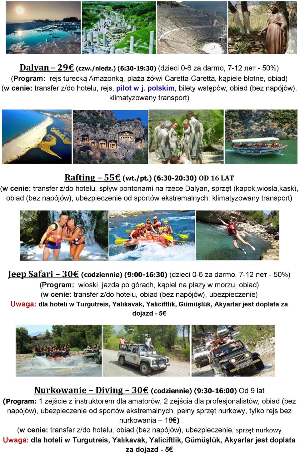 polskim, bilety wstępów, obiad (bez napójów), klimatyzowany transport) Rafting 55 (wt./pt.