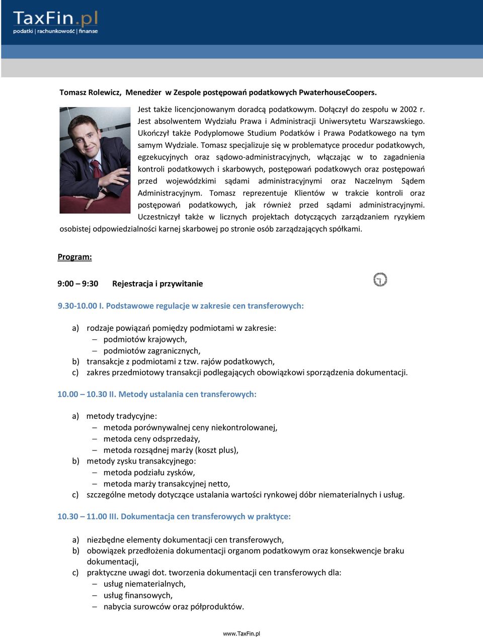 Tomasz specjalizuje się w problematyce procedur podatkowych, egzekucyjnych oraz sądowo-administracyjnych, włączając w to zagadnienia kontroli podatkowych i skarbowych, postępowań podatkowych oraz