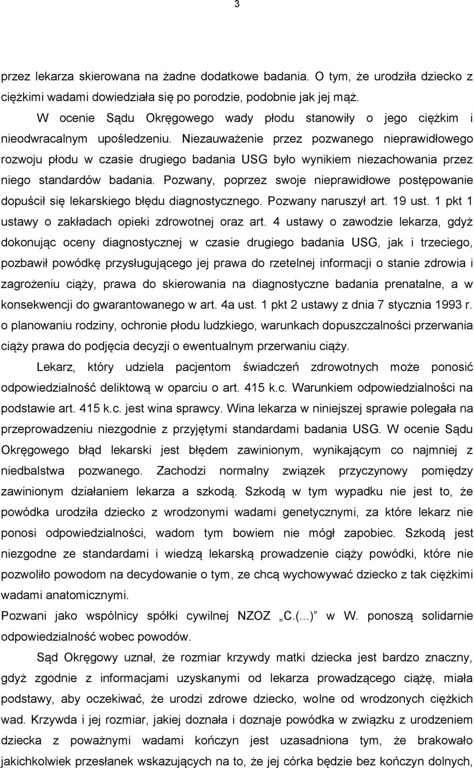 Niezauważenie przez pozwanego nieprawidłowego rozwoju płodu w czasie drugiego badania USG było wynikiem niezachowania przez niego standardów badania.