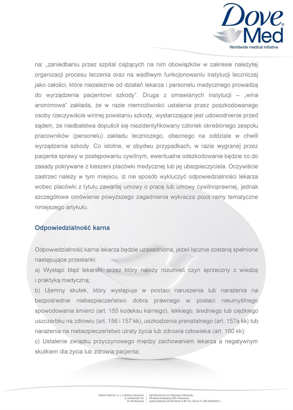 Druga z omawianych instytucji wina anonimowa zakłada, że w razie niemożliwości ustalenia przez poszkodowanego osoby rzeczywiście winnej powstaniu szkody, wystarczające jest udowodnienie przed sądem,