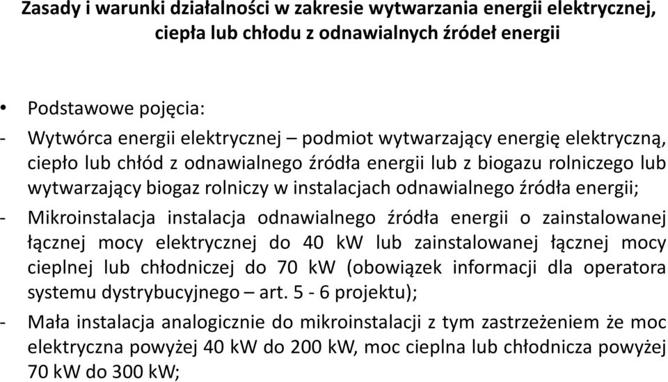 instalacja odnawialnego źródła energii o zainstalowanej łącznej mocy elektrycznej do 40 kw lub zainstalowanej łącznej mocy cieplnej lub chłodniczej do 70 kw (obowiązek informacji dla operatora