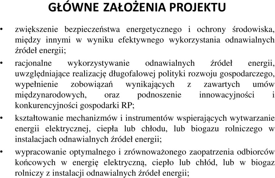 innowacyjności i konkurencyjności gospodarki RP; kształtowanie mechanizmów i instrumentów wspierających wytwarzanie energii elektrycznej, ciepła lub chłodu, lub biogazu rolniczego w instalacjach