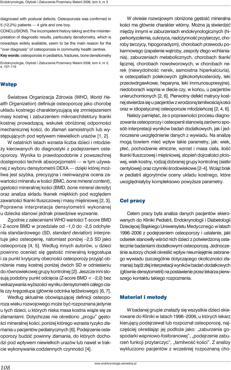 osteoporosis in community health centres. Key words: osteoporosis in pediatrics, fractures, bone densitometry Endokrynologia, Otyłość i Zaburzenia Przemiany Materii 2008, tom 4, nr 3, s.