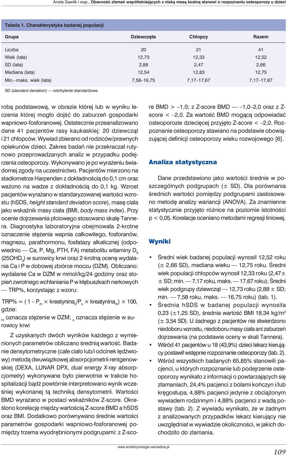 wiek (lata) 7,58 16,75 7,17 17,67 7,17 17,67 SD (standard deviation) odchylenie standardowe robą podstawową, w obrazie której lub w wyniku leczenia której mogło dojść do zaburzeń gospodarki