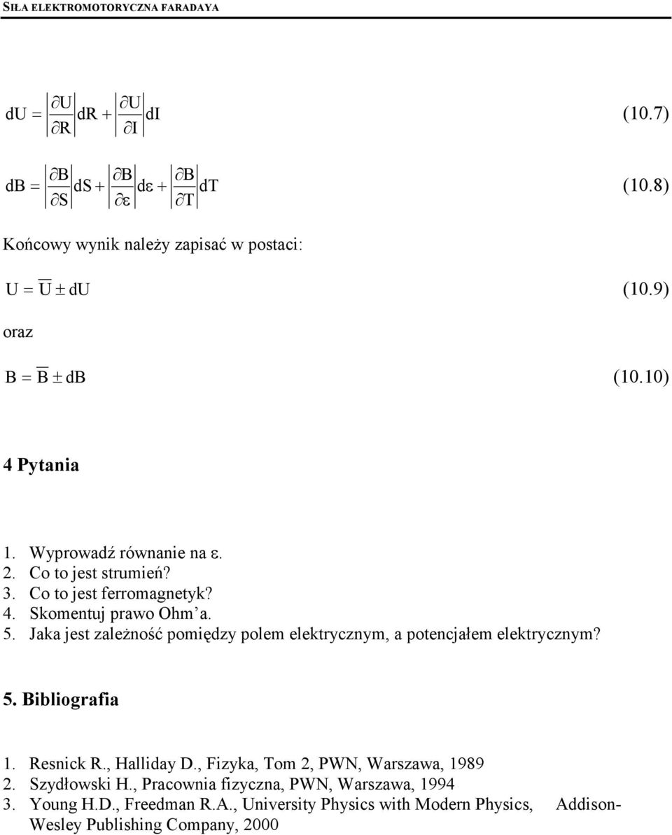 Jaka jest zaleŝność pomiędzy polem elektycznym, a potencjałem elektycznym? 5. Bibliogafia 1. Resnick R., Halliday D.