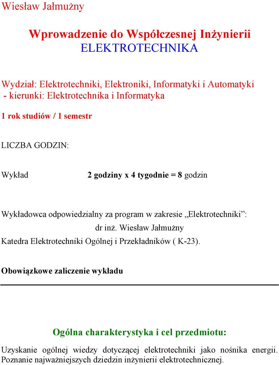 zakresie Elektrotechniki : dr inż. Wiesław Jałmużny Katedra Elektrotechniki Ogólnej i Przekładników ( K-23).