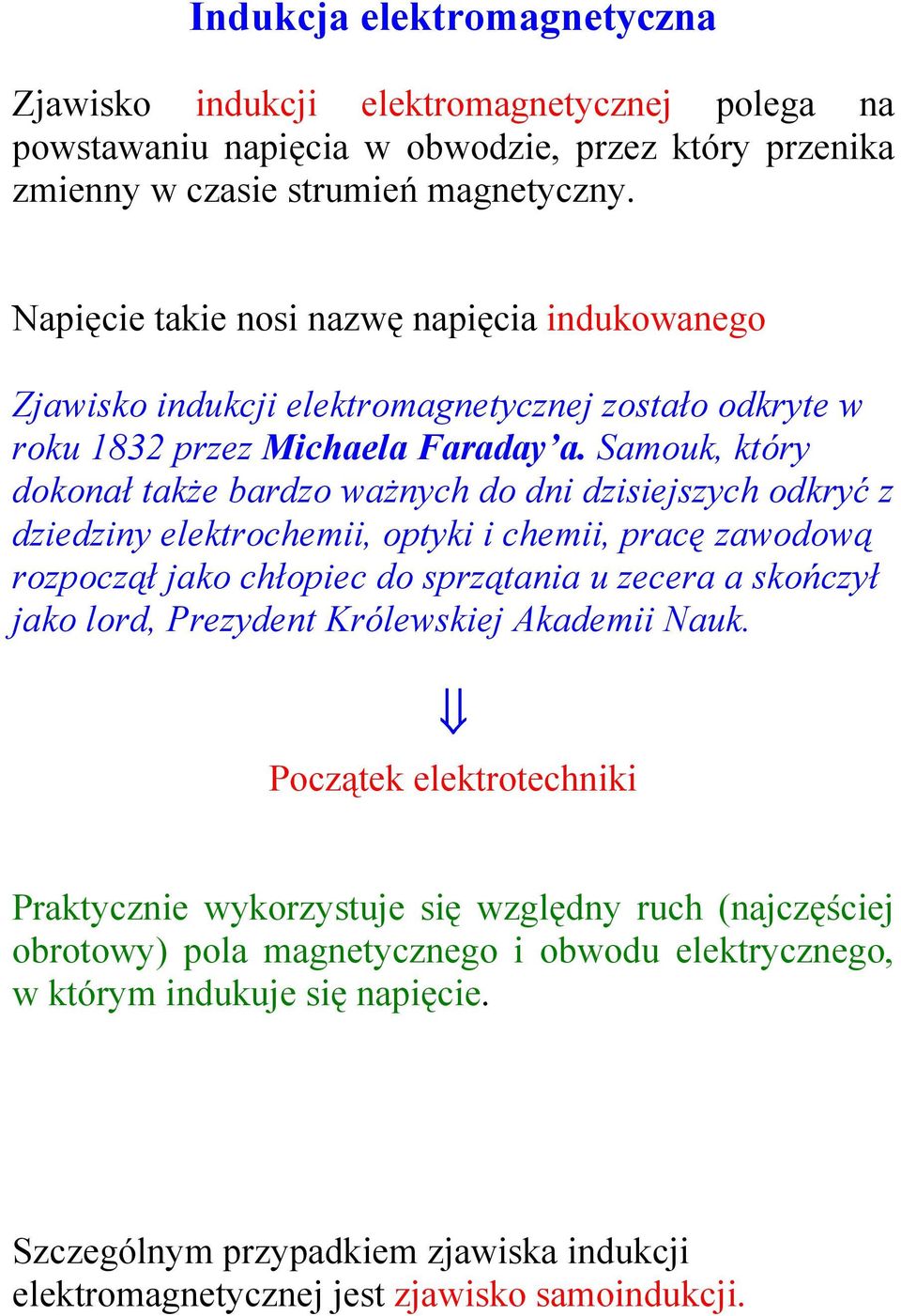 Samouk, który dokonał także bardzo ważnych do dni dzisiejszych odkryć z dziedziny elektrochemii, optyki i chemii, pracę zawodową rozpoczął jako chłopiec do sprzątania u zecera a skończył jako lord,