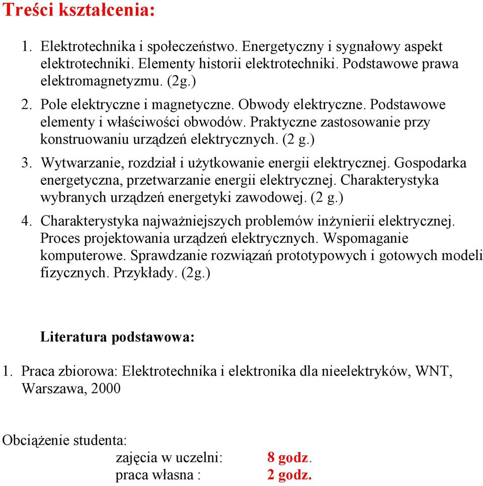 Wytwarzanie, rozdział i użytkowanie energii elektrycznej. Gospodarka energetyczna, przetwarzanie energii elektrycznej. Charakterystyka wybranych urządzeń energetyki zawodowej. (2 g.) 4.