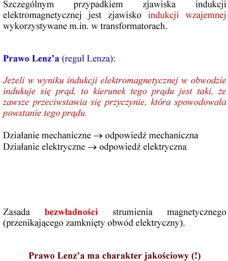 zawsze przeciwstawia się przyczynie, która spowodowała powstanie tego prądu.