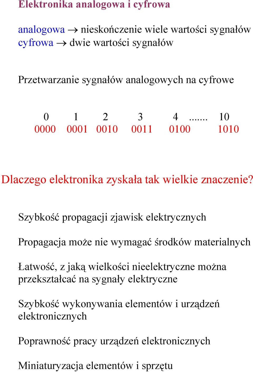 Szybkość propagacji zjawisk elektrycznych Propagacja może nie wymagać środków materialnych Łatwość, z jaką wielkości nieelektryczne można