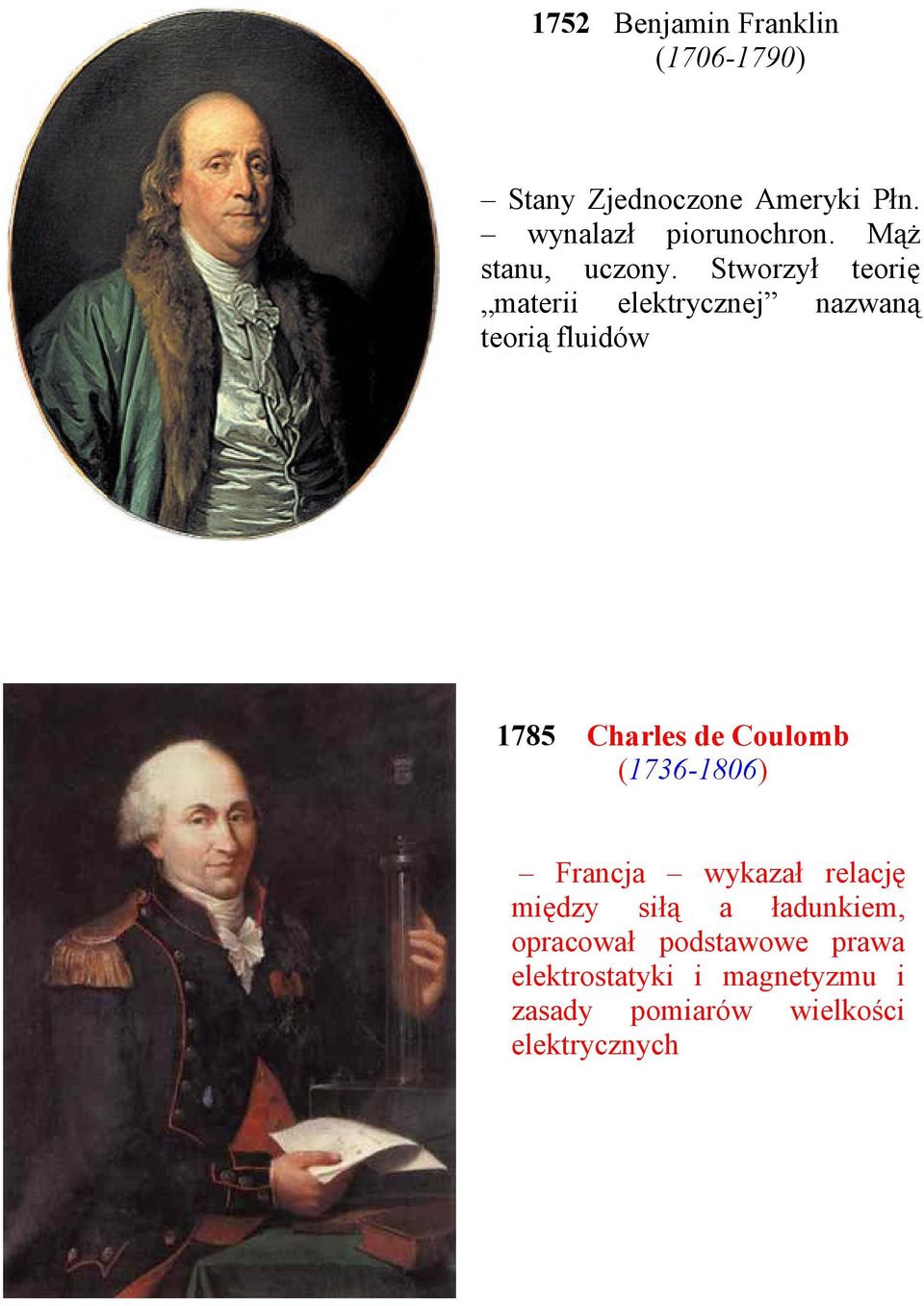 Stworzył teorię materii elektrycznej nazwaną teorią fluidów 1785 Charles de Coulomb