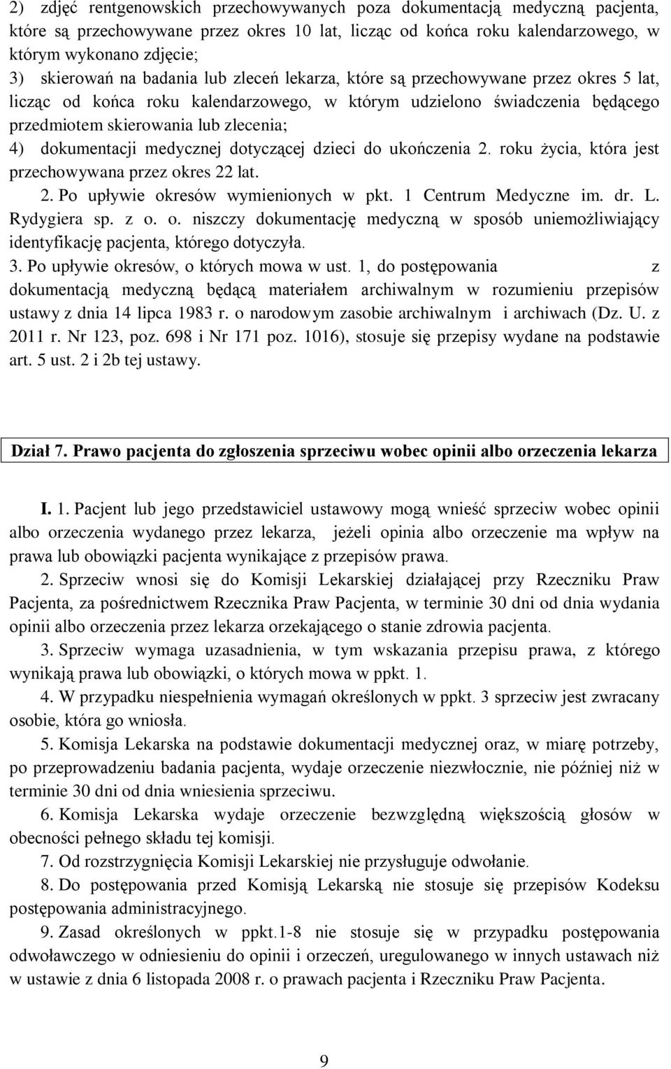 dokumentacji medycznej dotyczącej dzieci do ukończenia 2. roku życia, która jest przechowywana przez okres 22 lat. 2. Po upływie okresów wymienionych w pkt. 1 Centrum Medyczne im. dr. L. Rydygiera sp.
