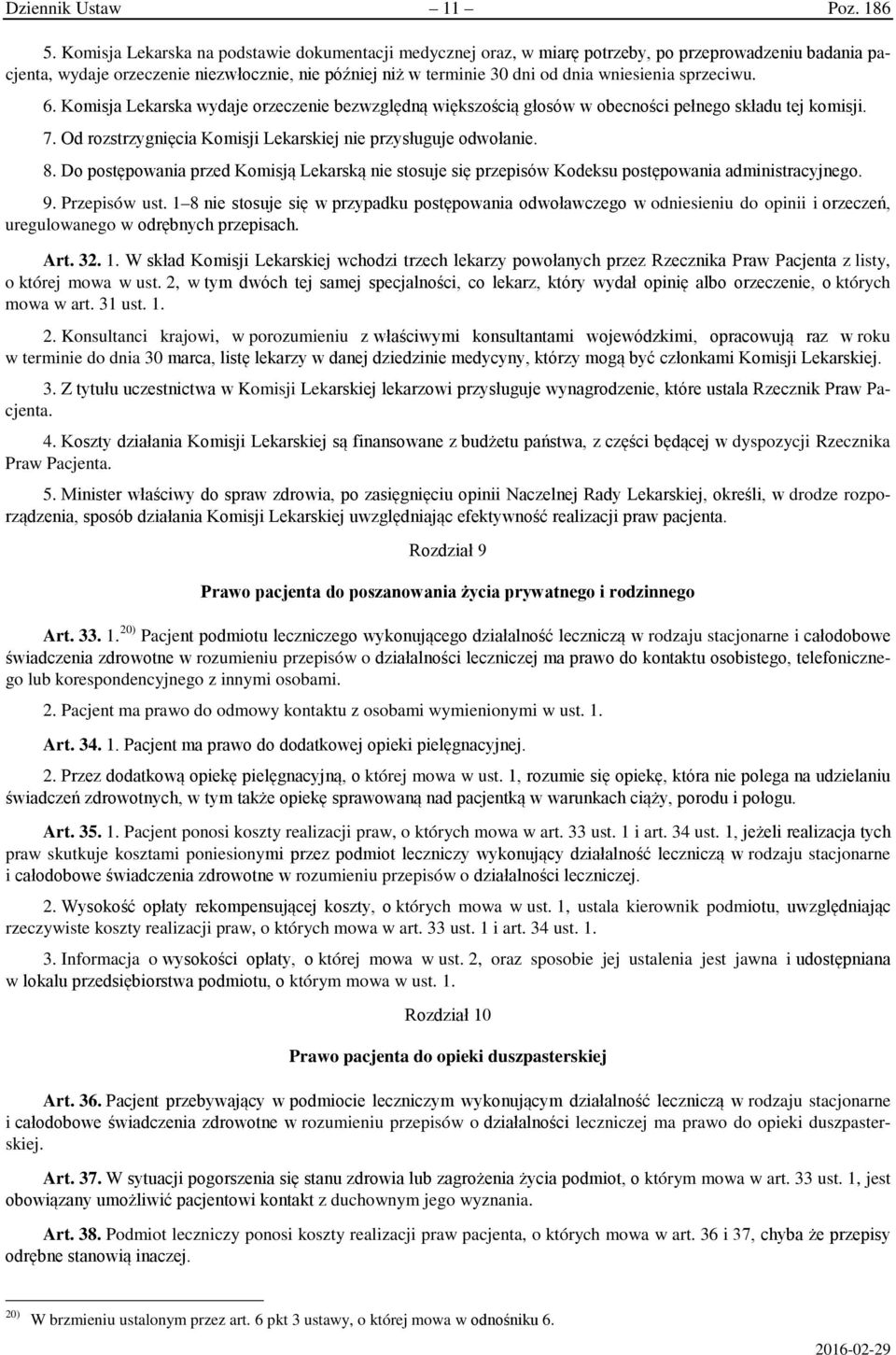 sprzeciwu. 6. Komisja Lekarska wydaje orzeczenie bezwzględną większością głosów w obecności pełnego składu tej komisji. 7. Od rozstrzygnięcia Komisji Lekarskiej nie przysługuje odwołanie. 8.