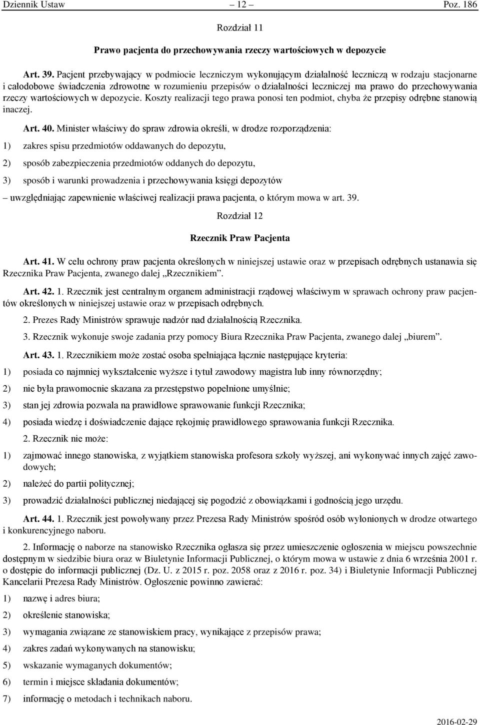 przechowywania rzeczy wartościowych w depozycie. Koszty realizacji tego prawa ponosi ten podmiot, chyba że przepisy odrębne stanowią inaczej. Art. 40.