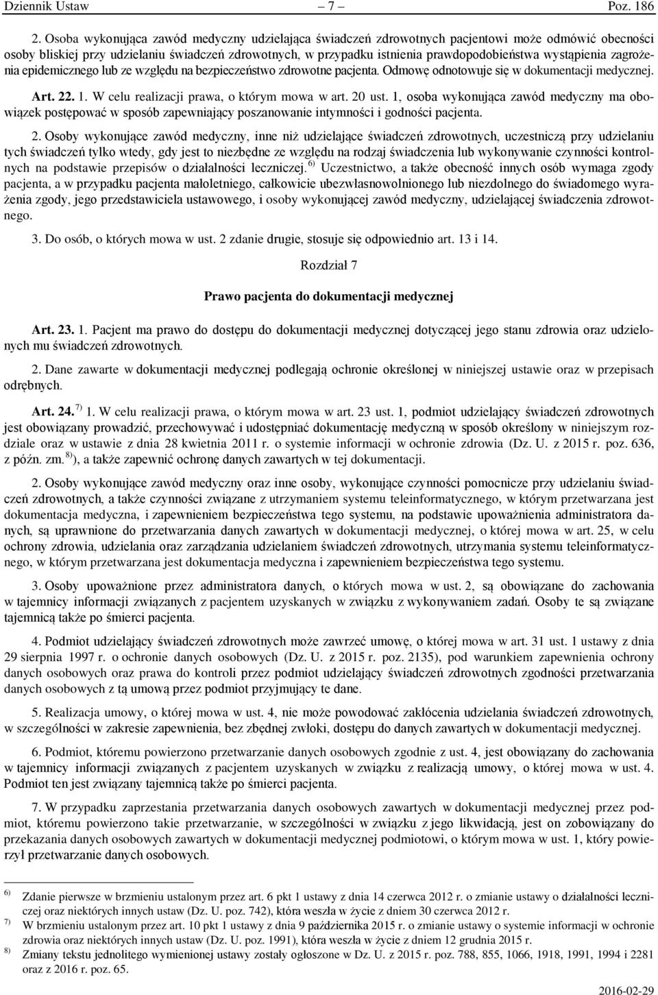 wystąpienia zagrożenia epidemicznego lub ze względu na bezpieczeństwo zdrowotne pacjenta. Odmowę odnotowuje się w dokumentacji medycznej. Art. 22. 1. W celu realizacji prawa, o którym mowa w art.