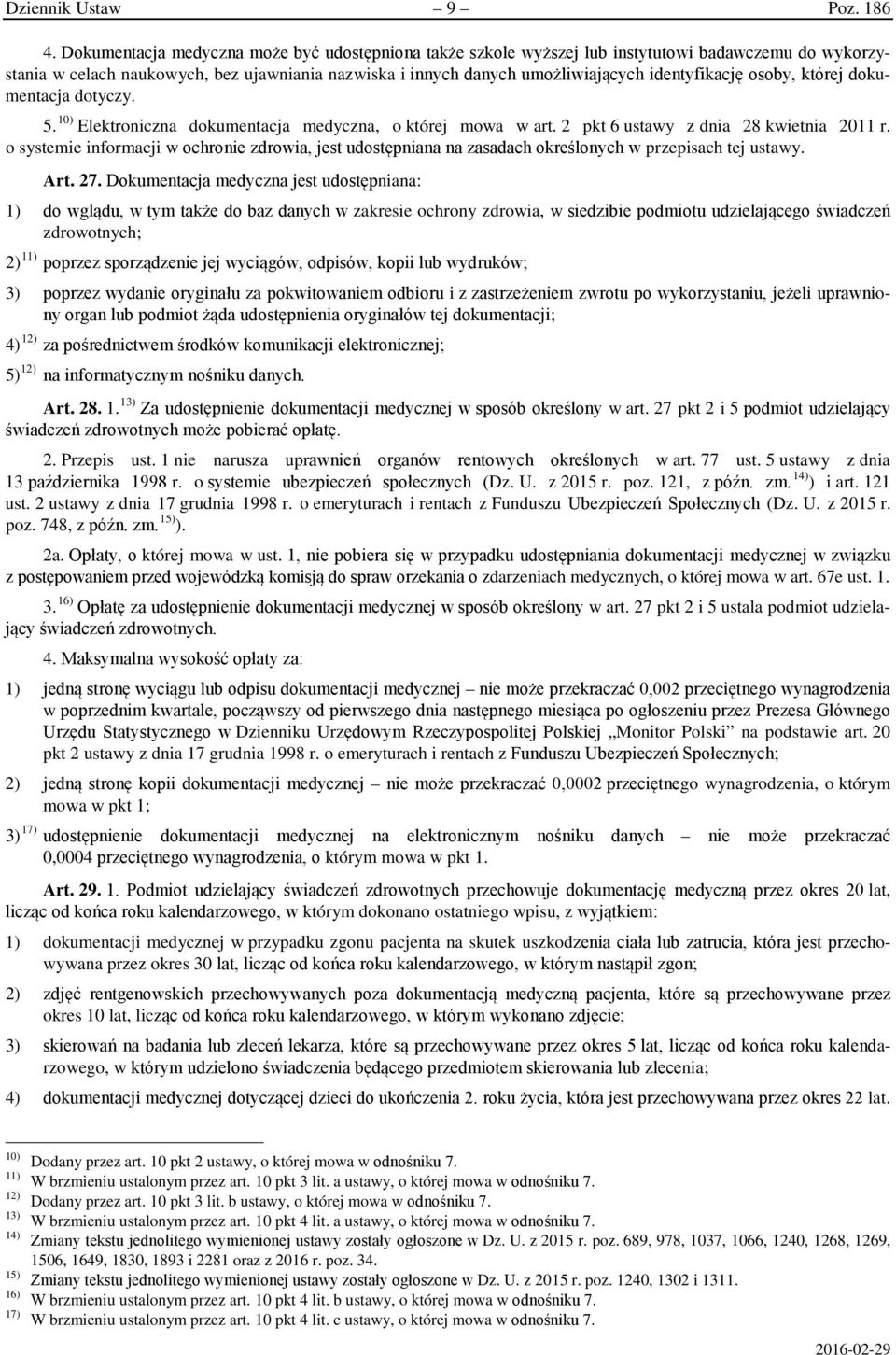 osoby, której dokumentacja dotyczy. 5. 10) Elektroniczna dokumentacja medyczna, o której mowa w art. 2 pkt 6 ustawy z dnia 28 kwietnia 2011 r.