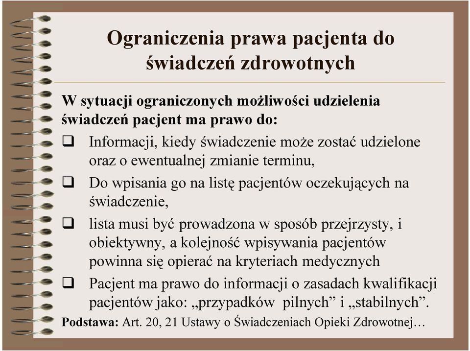 świadczenie, lista musi być prowadzona w sposób przejrzysty, i obiektywny, a kolejność wpisywania pacjentów powinna się opierać na kryteriach
