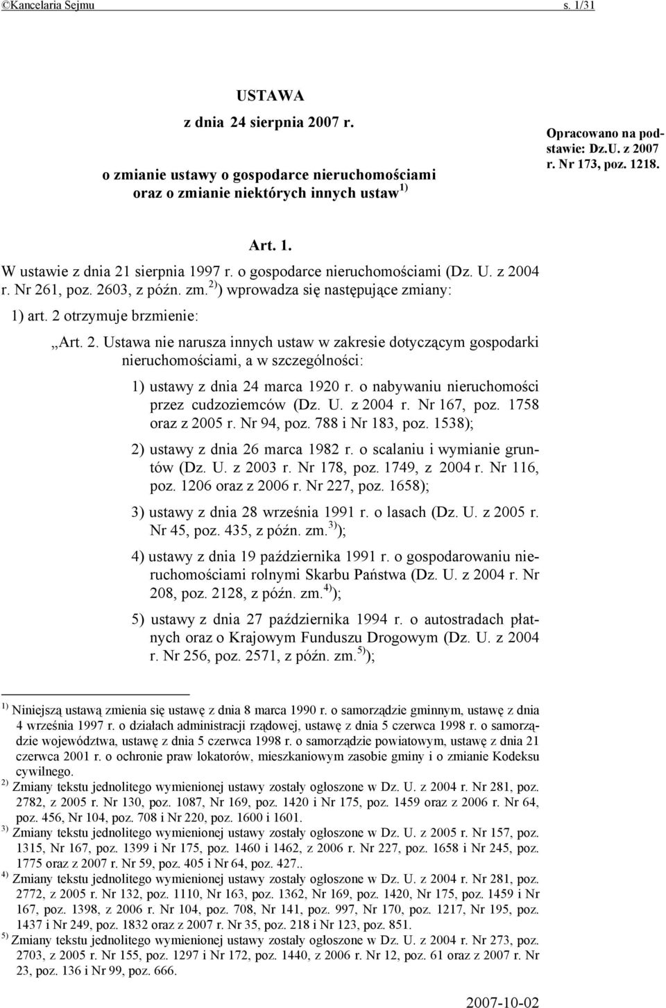 2 otrzymuje brzmienie: Art. 2. Ustawa nie narusza innych ustaw w zakresie dotyczącym gospodarki nieruchomościami, a w szczególności: 1) ustawy z dnia 24 marca 1920 r.