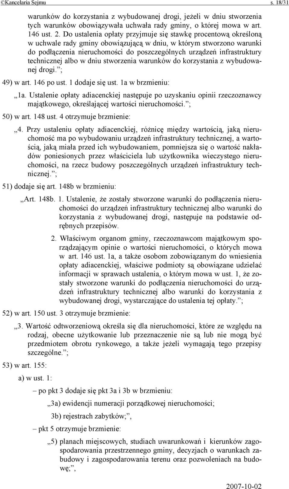 infrastruktury technicznej albo w dniu stworzenia warunków do korzystania z wybudowanej drogi. ; 49) w art. 146 po ust. 1 dodaje się ust. 1a w brzmieniu: 1a.