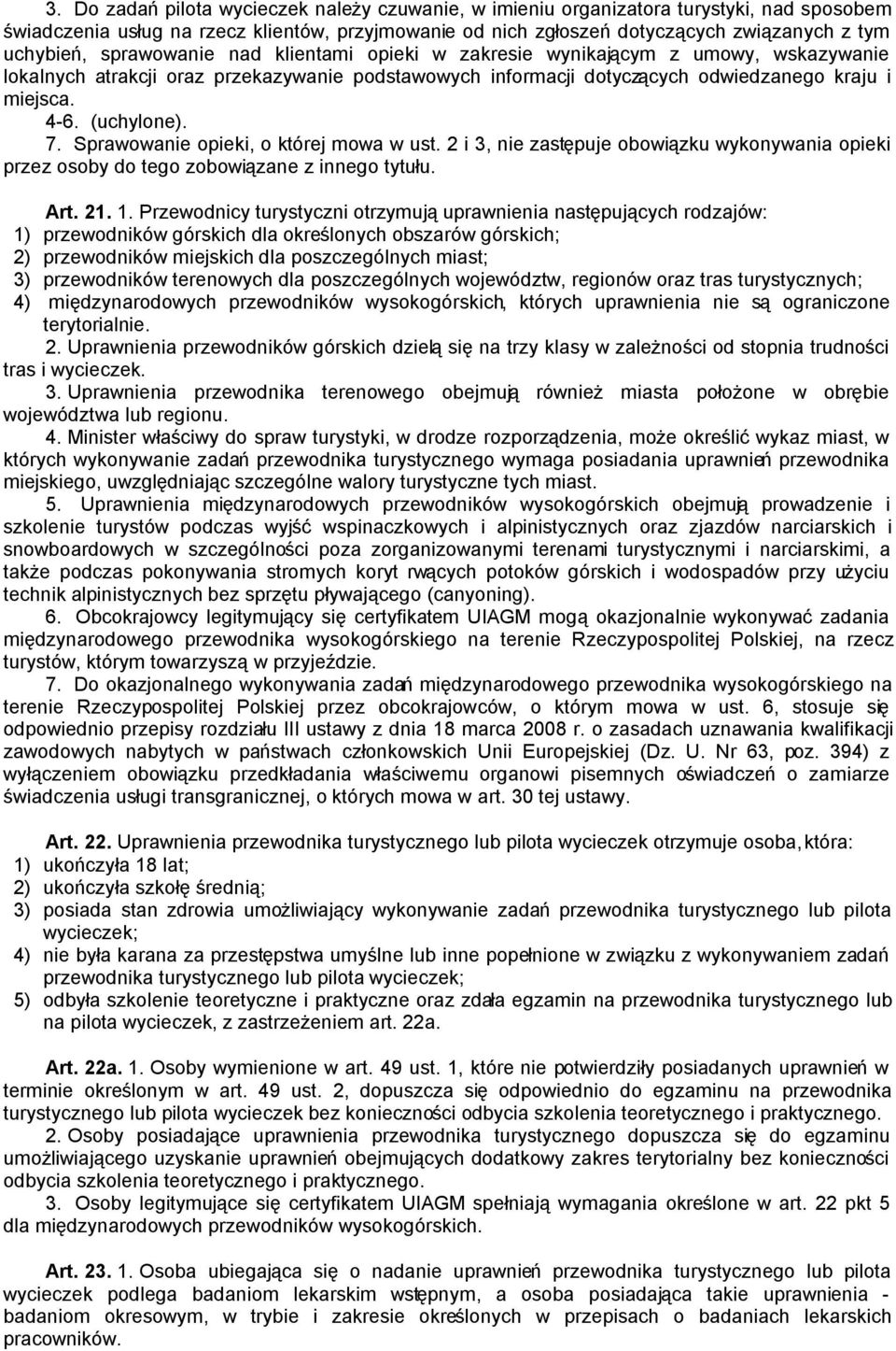 Sprawowanie opieki, o której mowa w ust. 2 i 3, nie zastępuje obowiązku wykonywania opieki przez osoby do tego zobowiązane z innego tytułu. Art. 21. 1.