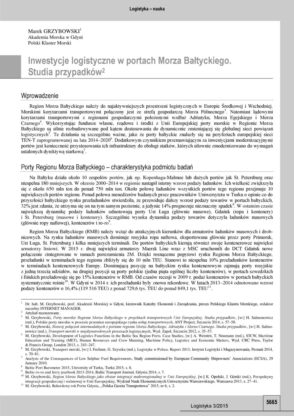 Morskimi korytarzami transportowymi połączony jest ze strefą gospodarczą Morza Północnego 3.