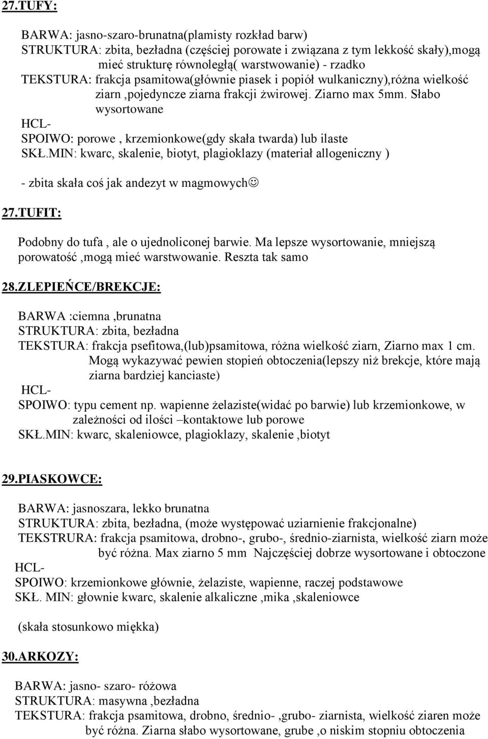 MIN: kwarc, skalenie, biotyt, plagioklazy (materiał allogeniczny ) - zbita skała coś jak andezyt w magmowych 27.TUFIT: Podobny do tufa, ale o ujednoliconej barwie.