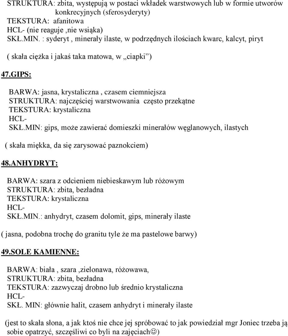 GIPS: BARWA: jasna, krystaliczna, czasem ciemniejsza STRUKTURA: najczęściej warstwowania często przekątne TEKSTURA: krystaliczna SKŁ.