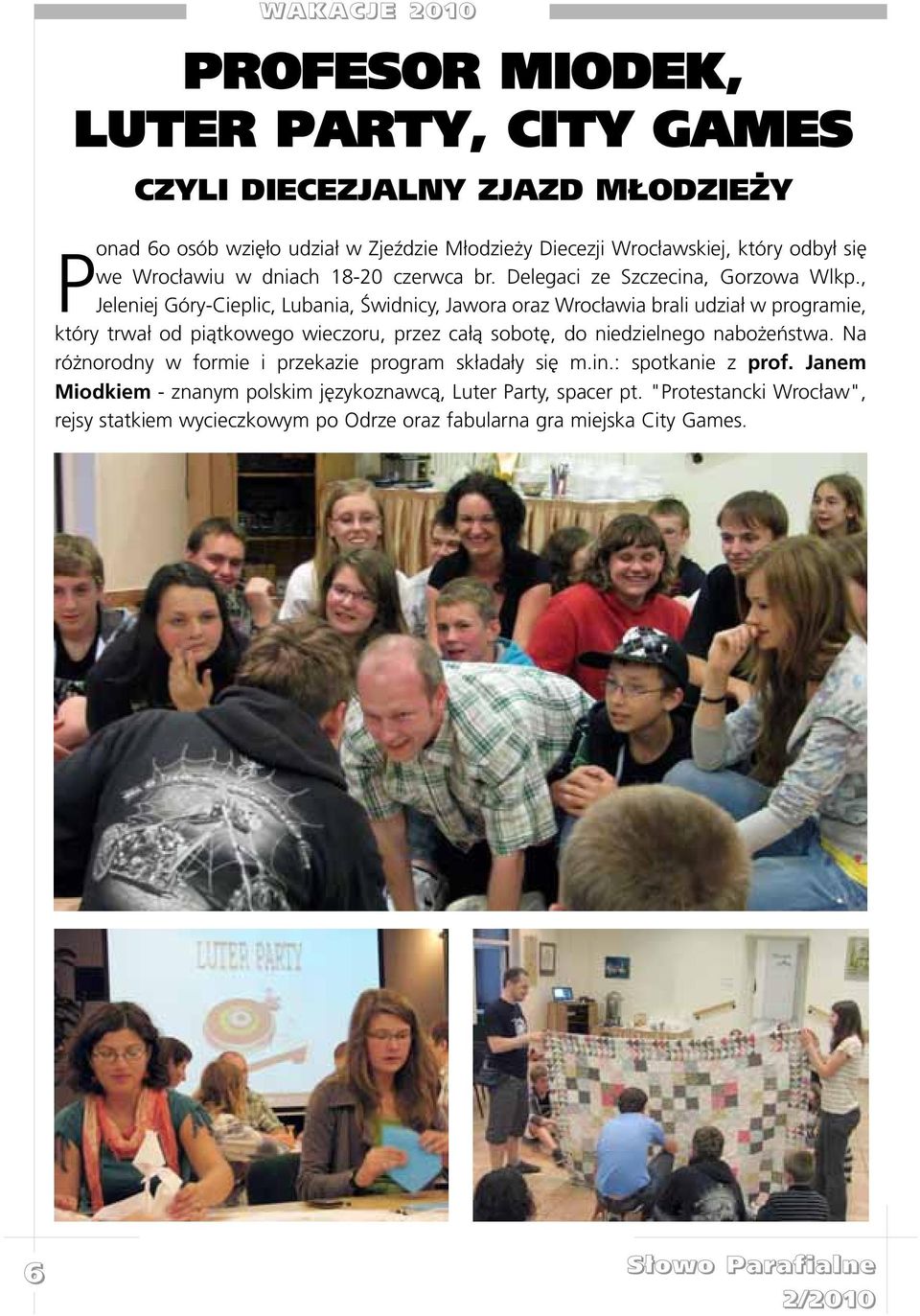 , Jeleniej Góry-Cieplic, Lubania, Œwidnicy, Jawora oraz Wroc³awia brali udzia³ w programie, który trwa³ od pi¹tkowego wieczoru, przez ca³¹ sobotê, do niedzielnego nabo