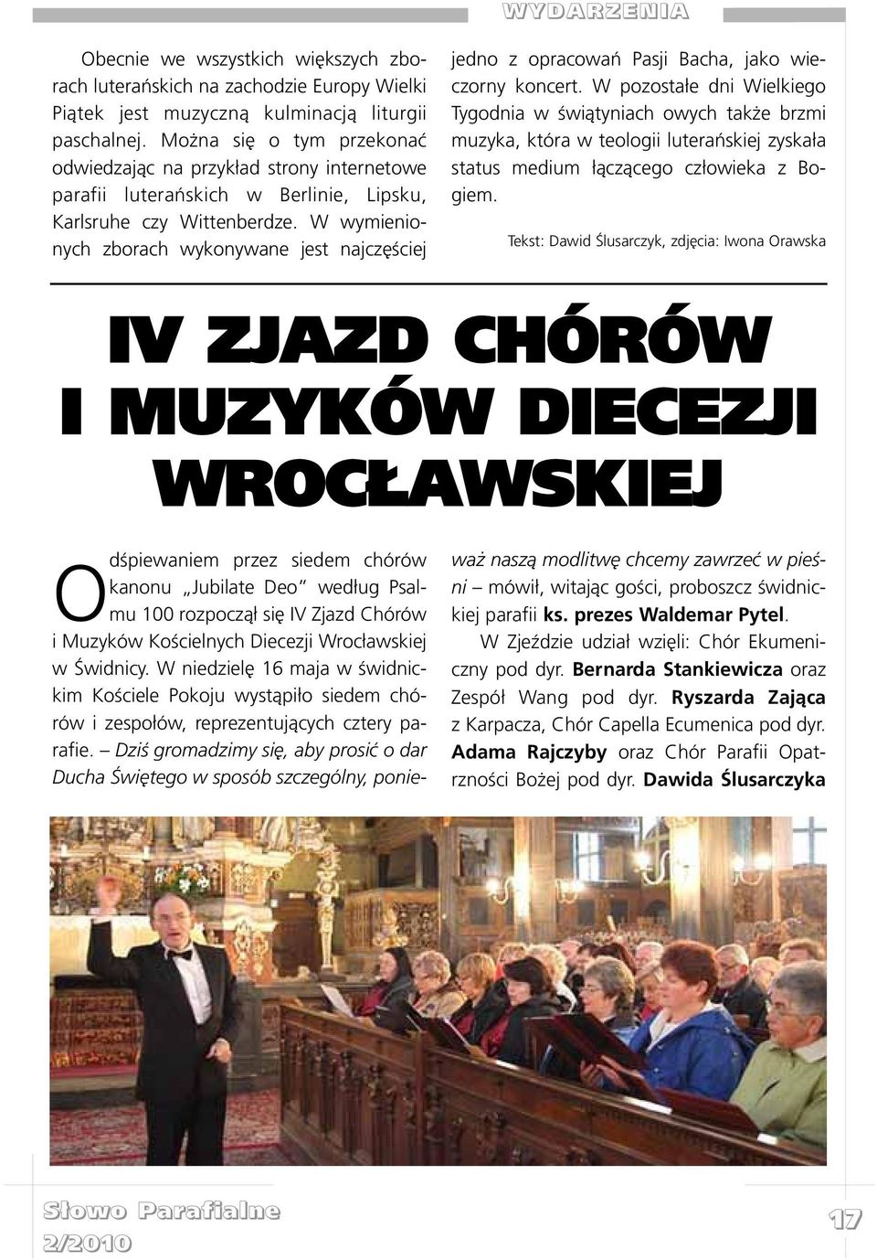 W wymienionych zborach wykonywane jest najczêœciej jedno z opracowañ Pasji Bacha, jako wieczorny koncert.