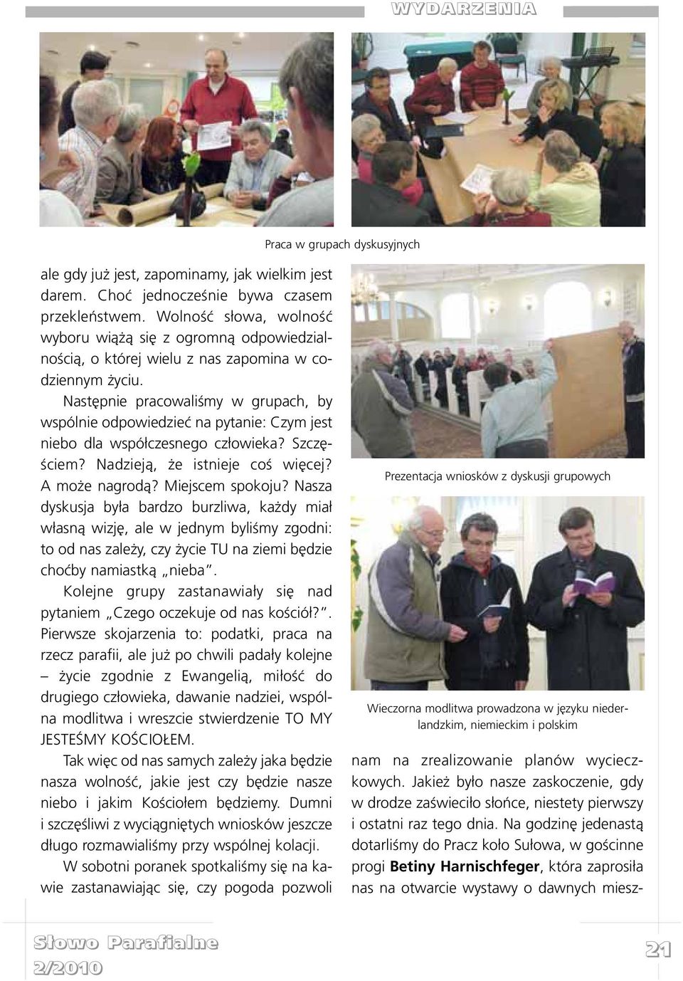 Nastêpnie pracowaliœmy w grupach, by wspólnie odpowiedzieæ na pytanie: Czym jest niebo dla wspó³czesnego cz³owieka? Szczêœciem? Nadziej¹, e istnieje coœ wiêcej? A mo e nagrod¹? Miejscem spokoju?