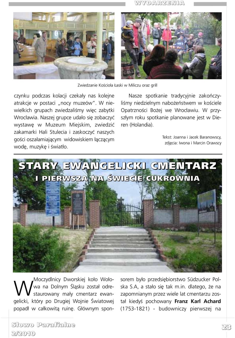 Nasze spotkanie tradycyjnie zakoñczyliœmy niedzielnym nabo eñstwem w koœciele Opatrznoœci Bo ej we Wroc³awiu. W przysz³ym roku spotkanie planowane jest w Dieren (Holandia).