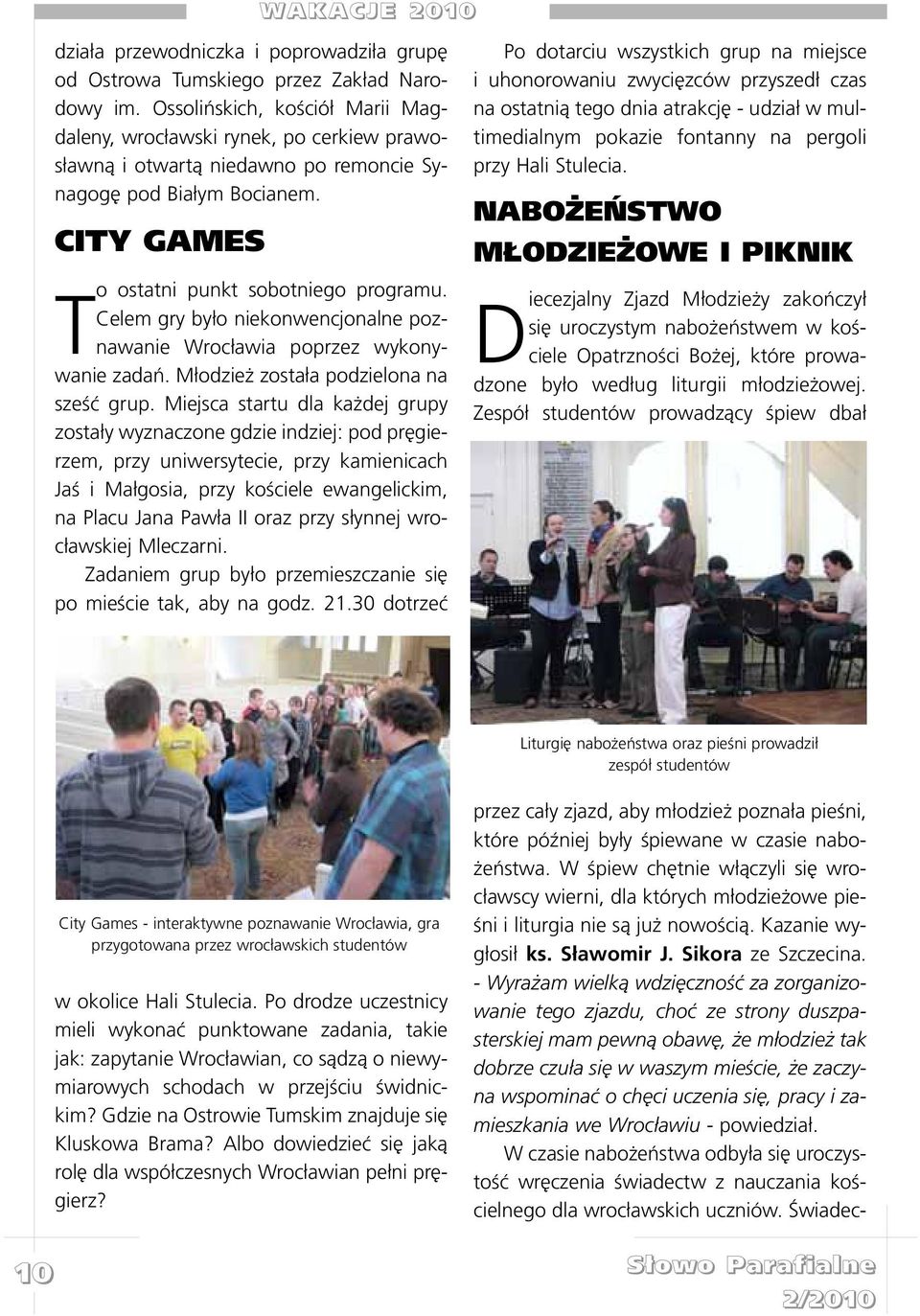 Celem gry by³o niekonwencjonalne poznawanie Wroc³awia poprzez wykonywanie zadañ. M³odzie zosta³a podzielona na szeœæ grup.