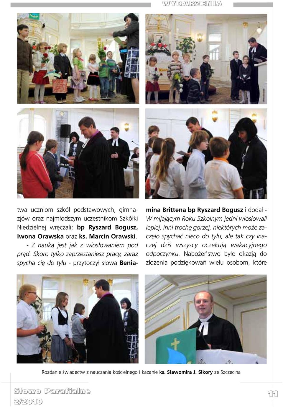 Skoro tylko zaprzestaniesz pracy, zaraz spycha ciê do ty³u - przytoczy³ s³owa Beniamina Brittena bp Ryszard Bogusz i doda³ - W mijaj¹cym Roku Szkolnym jedni wios³owali lepiej,