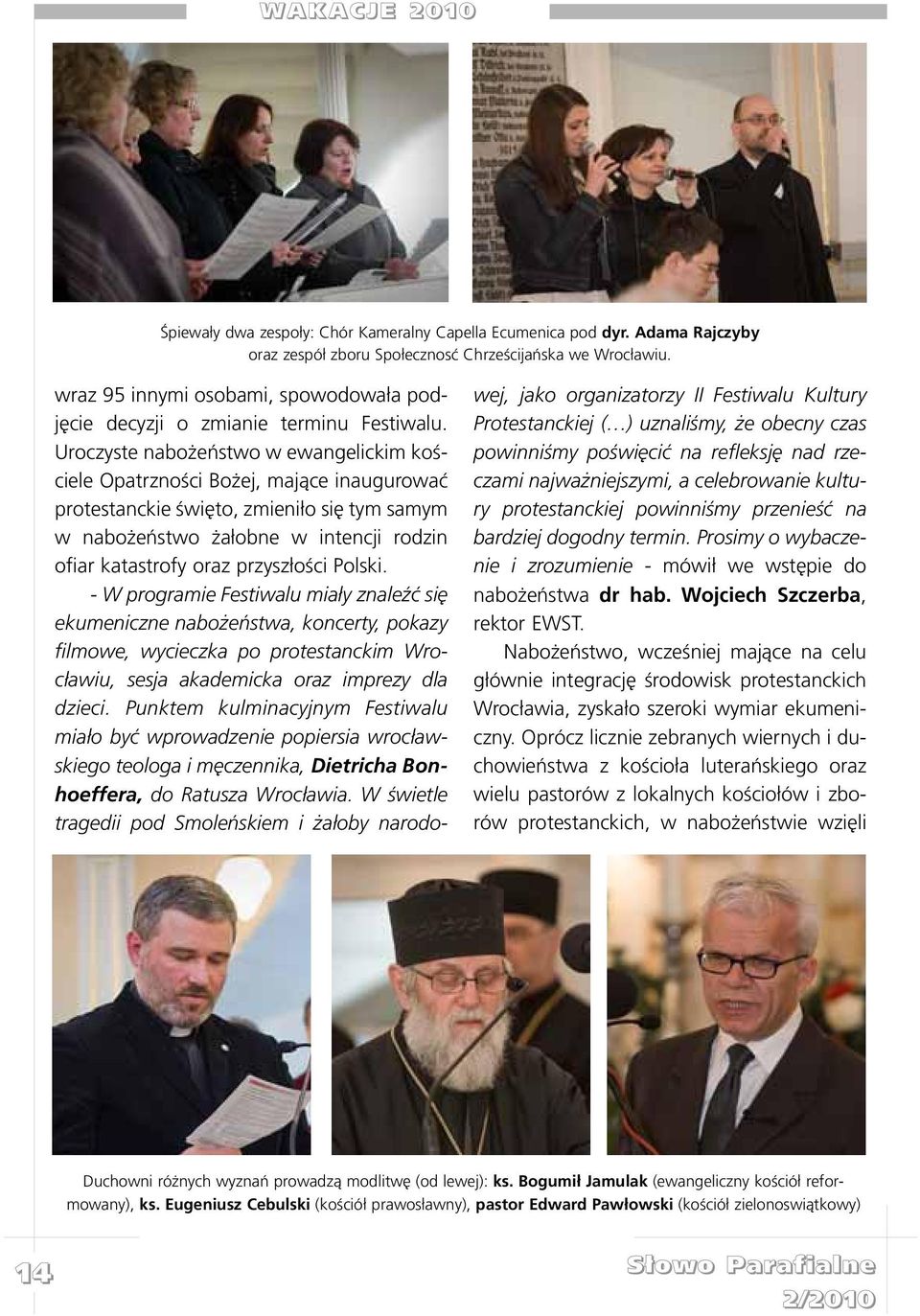 Uroczyste nabo eñstwo w ewangelickim koœciele Opatrznoœci Bo ej, maj¹ce inaugurowaæ protestanckie œwiêto, zmieni³o siê tym samym w nabo eñstwo a³obne w intencji rodzin ofiar katastrofy oraz