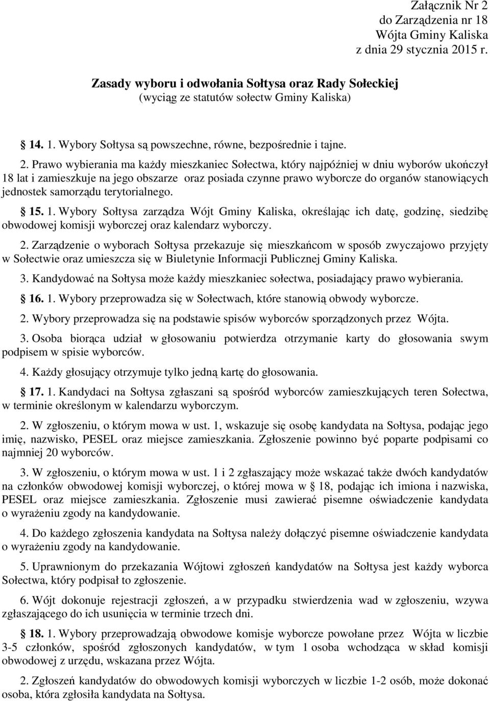 samorządu terytorialnego. 15. 1. Wybory Sołtysa zarządza Wójt Gminy Kaliska, określając ich datę, godzinę, siedzibę obwodowej komisji wyborczej oraz kalendarz wyborczy. 2.