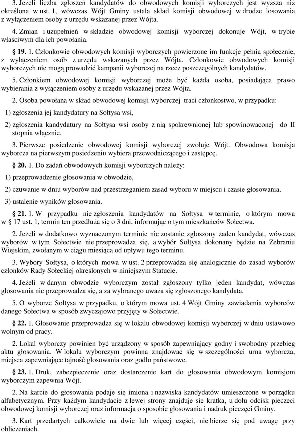 Zmian i uzupełnień w składzie obwodowej komisji wyborczej dokonuje Wójt, w trybie właściwym dla ich powołania. 19