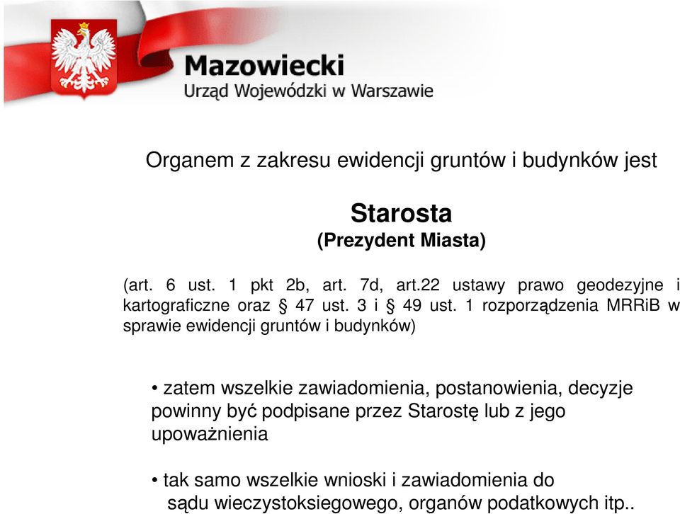 1 rozporządzenia MRRiB w sprawie ewidencji gruntów i budynków) zatem wszelkie zawiadomienia, postanowienia,